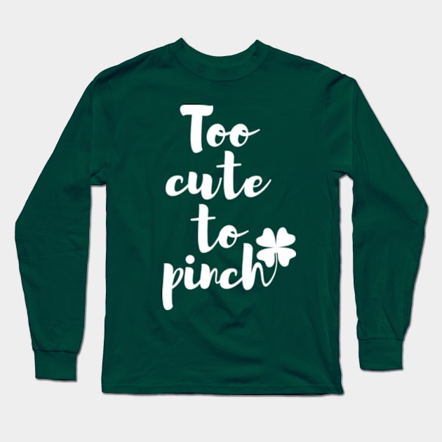 Too Cute To Pinch St. Patty's Day Long Sleeve T-Shirt by larfly